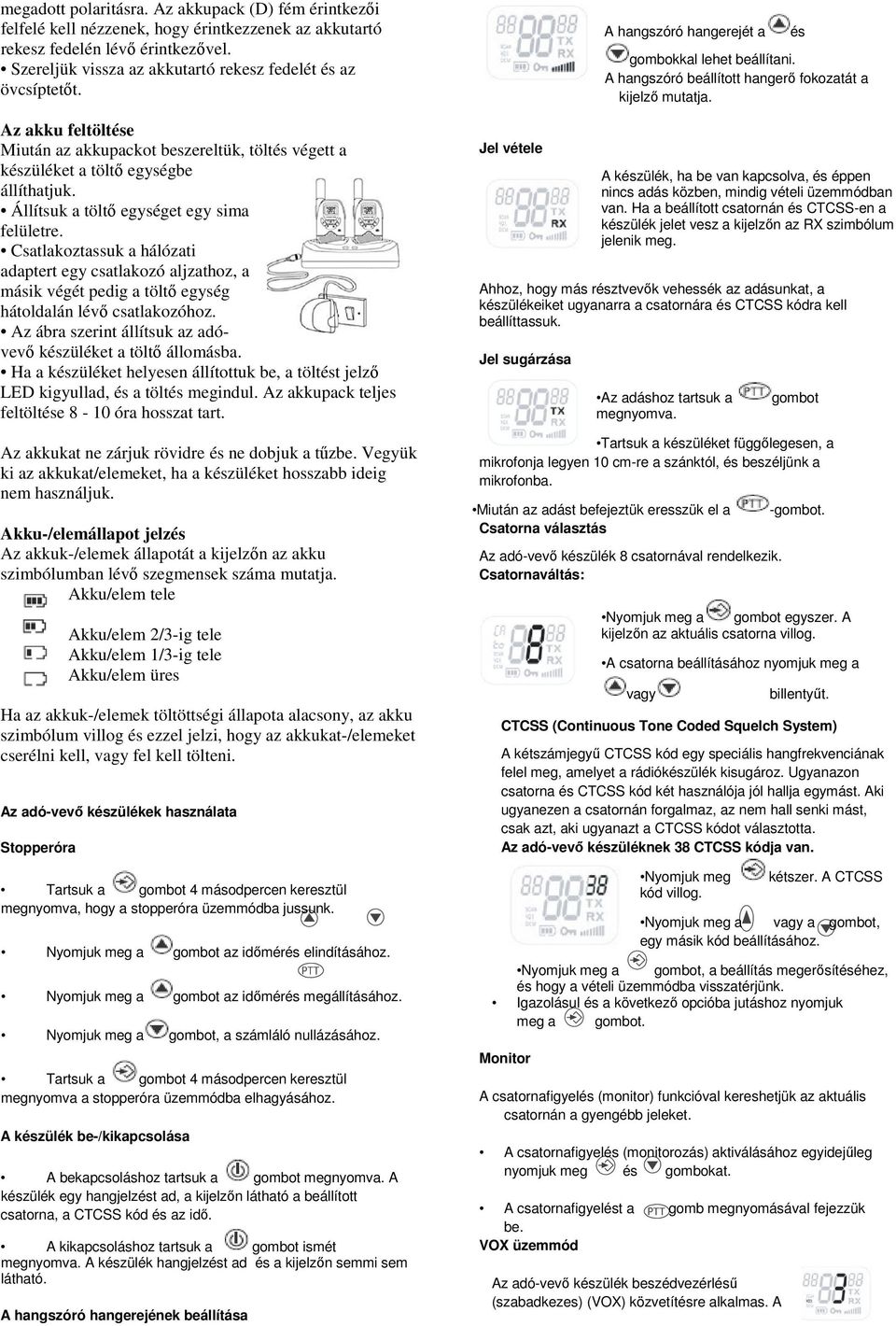 Állítsuk a töltő egységet egy sima felületre. Csatlakoztassuk a hálózati adaptert egy csatlakozó aljzathoz, a másik végét pedig a töltő egység hátoldalán lévő csatlakozóhoz.
