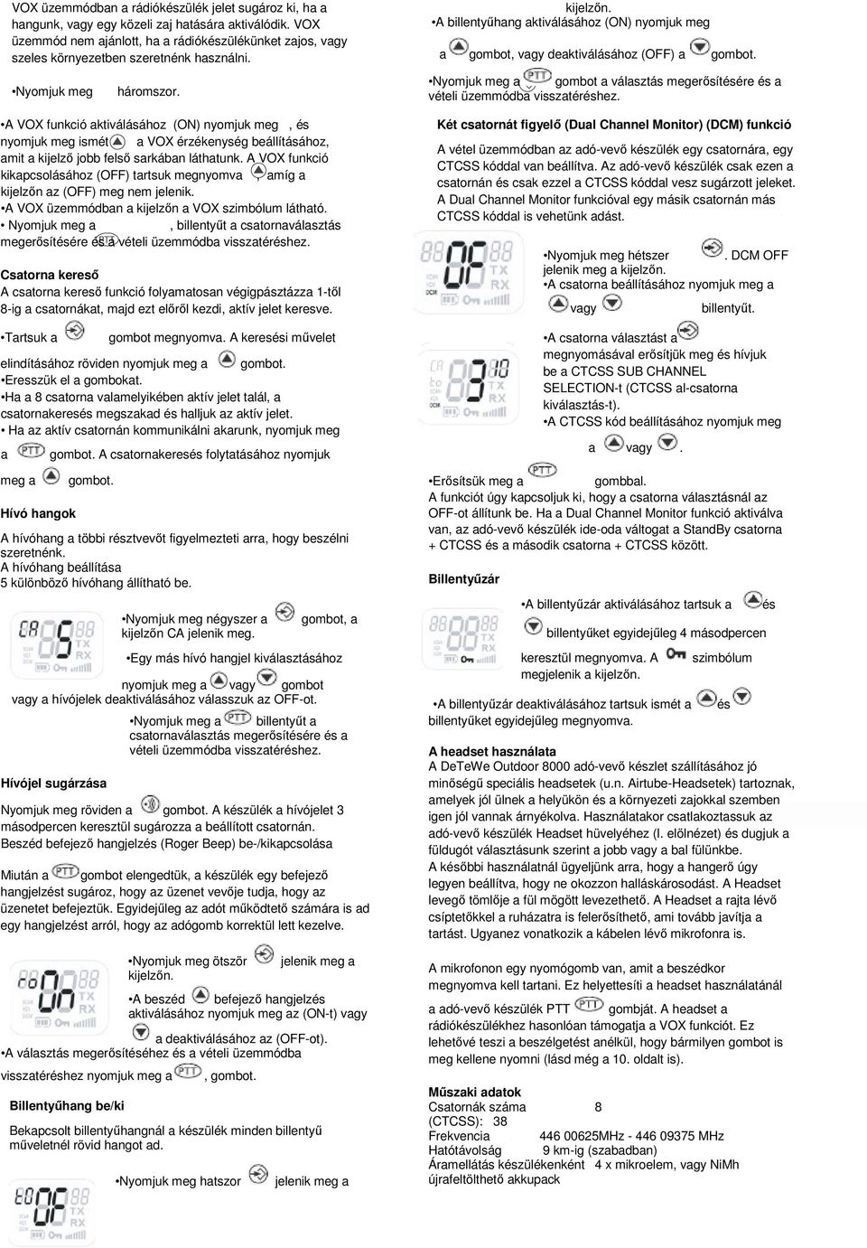 A billentyűhang aktiválásához (ON) nyomjuk meg a gombot, vagy deaktiválásához (OFF) a gombot. Nyomjuk meg háromszor.