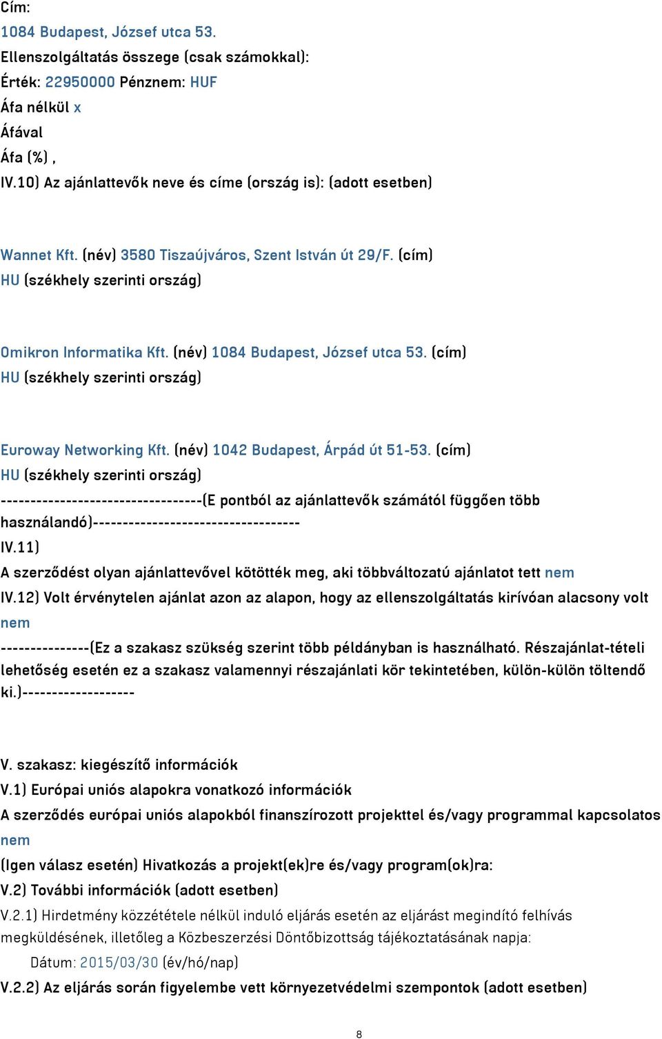 (cím) HU (székhely szerinti ország) Euroway Networking Kft. (név) 1042 Budapest, Árpád út 51-53.