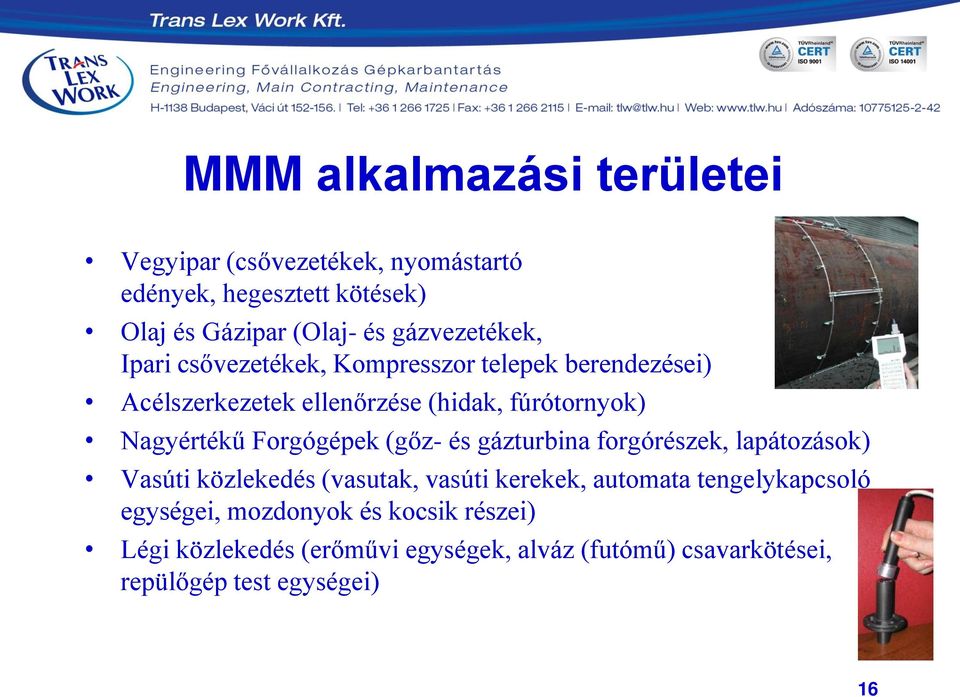 Nagyértékű Forgógépek (gőz- és gázturbina forgórészek, lapátozások) Vasúti közlekedés (vasutak, vasúti kerekek, automata