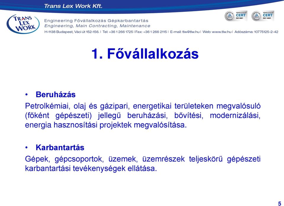 modernizálási, energia hasznosítási projektek megvalósítása.