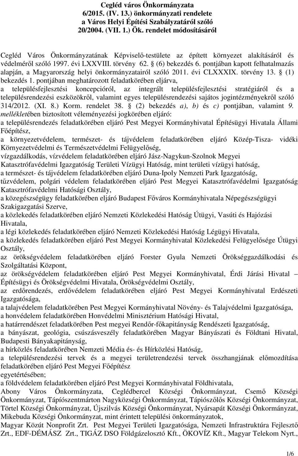 pontjában kapott felhatalmazás alapján, a Magyarország helyi önkormányzatairól szóló 2011. évi CLXXXIX. törvény 13. (1) bekezdés 1.