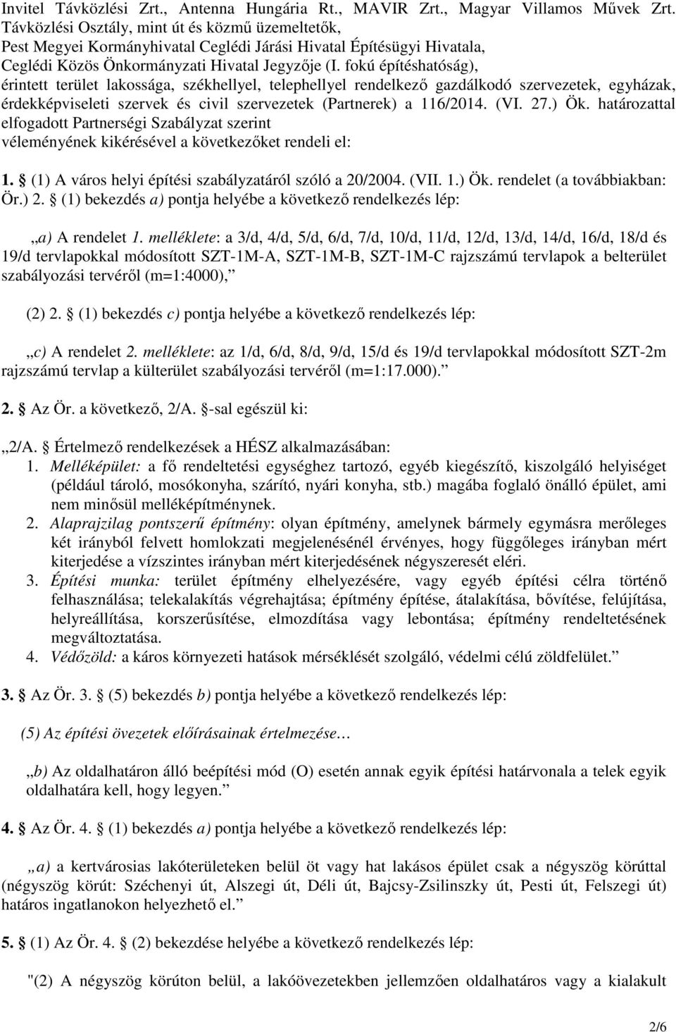 fokú építéshatóság), érintett terület lakossága, székhellyel, telephellyel rendelkező gazdálkodó szervezetek, egyházak, érdekképviseleti szervek és civil szervezetek (Partnerek) a 116/2014. (VI. 27.