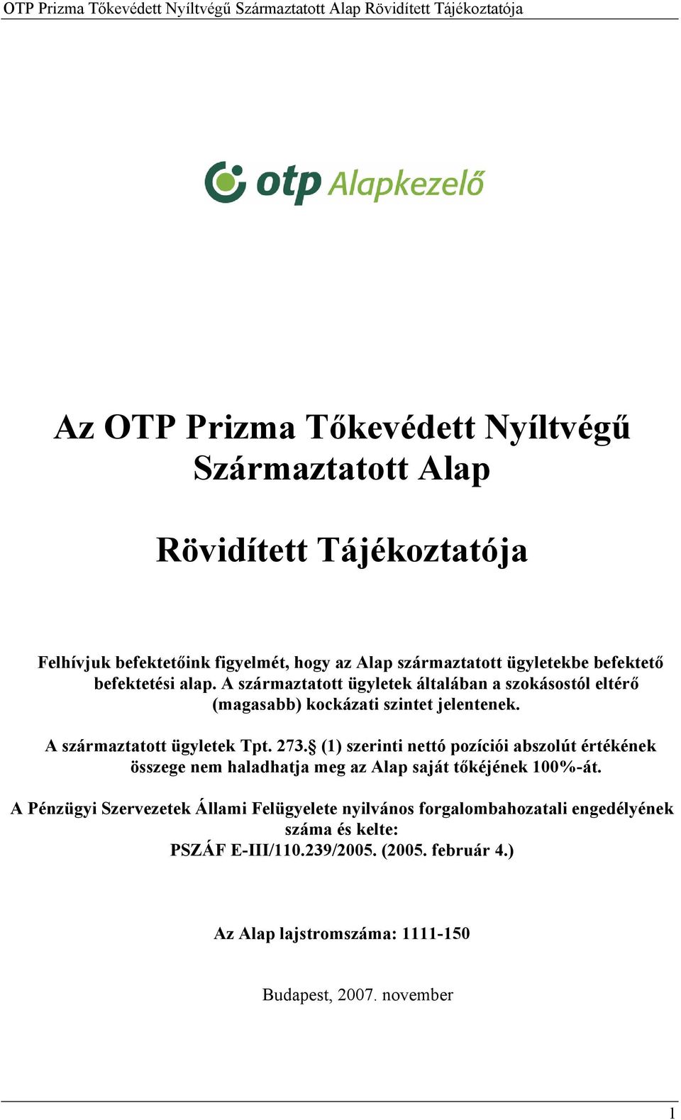 273. (1) szerinti nettó pozíciói abszolút értékének összege nem haladhatja meg az Alap saját tőkéjének 100%-át.