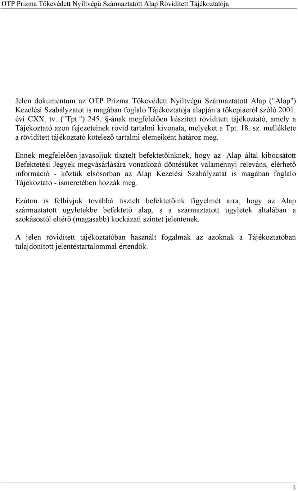 melléklete a rövidített tájékoztató kötelező tartalmi elemeiként határoz meg.