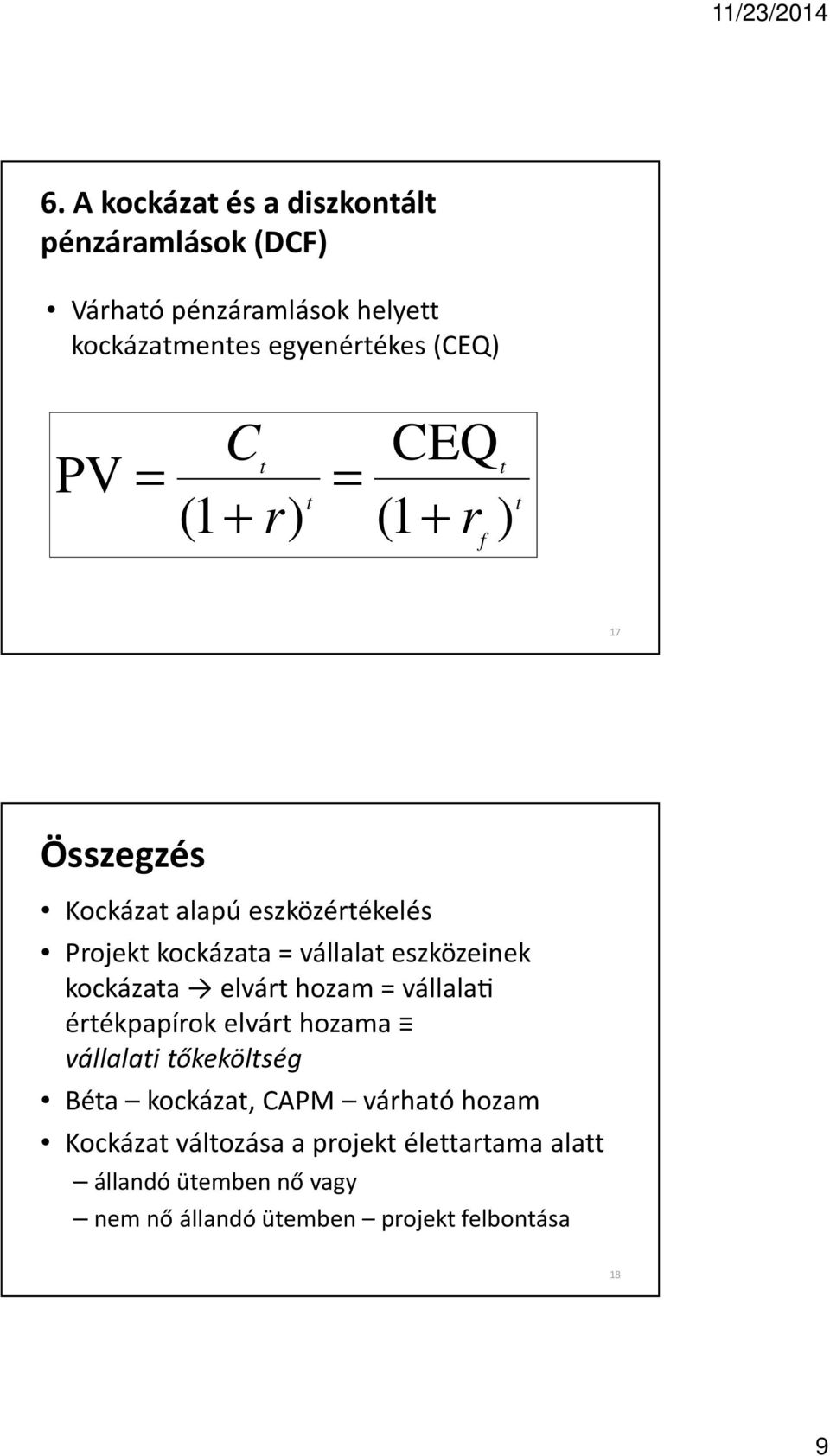 eszközeinek kockázata elvárt hozam = vállalal értékpapírok elvárt hozama vállalati tőkeköltség Béta kockázat, CAPM