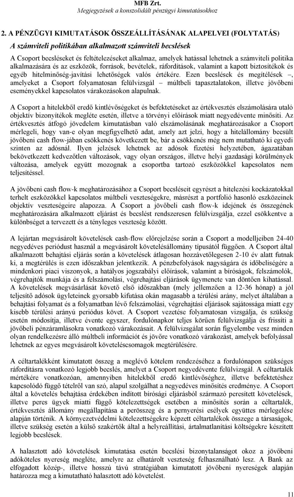 Ezen becslések és megítélések, amelyeket a Csoport folyamatosan felülvizsgál múltbeli tapasztalatokon, illetve jövőbeni eseményekkel kapcsolatos várakozásokon alapulnak.