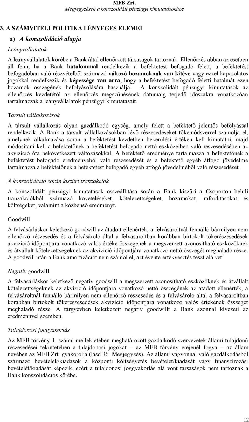 kapcsolatos jogokkal rendelkezik és képessége van arra, hogy a befektetést befogadó feletti hatalmát ezen hozamok összegének befolyásolására használja.
