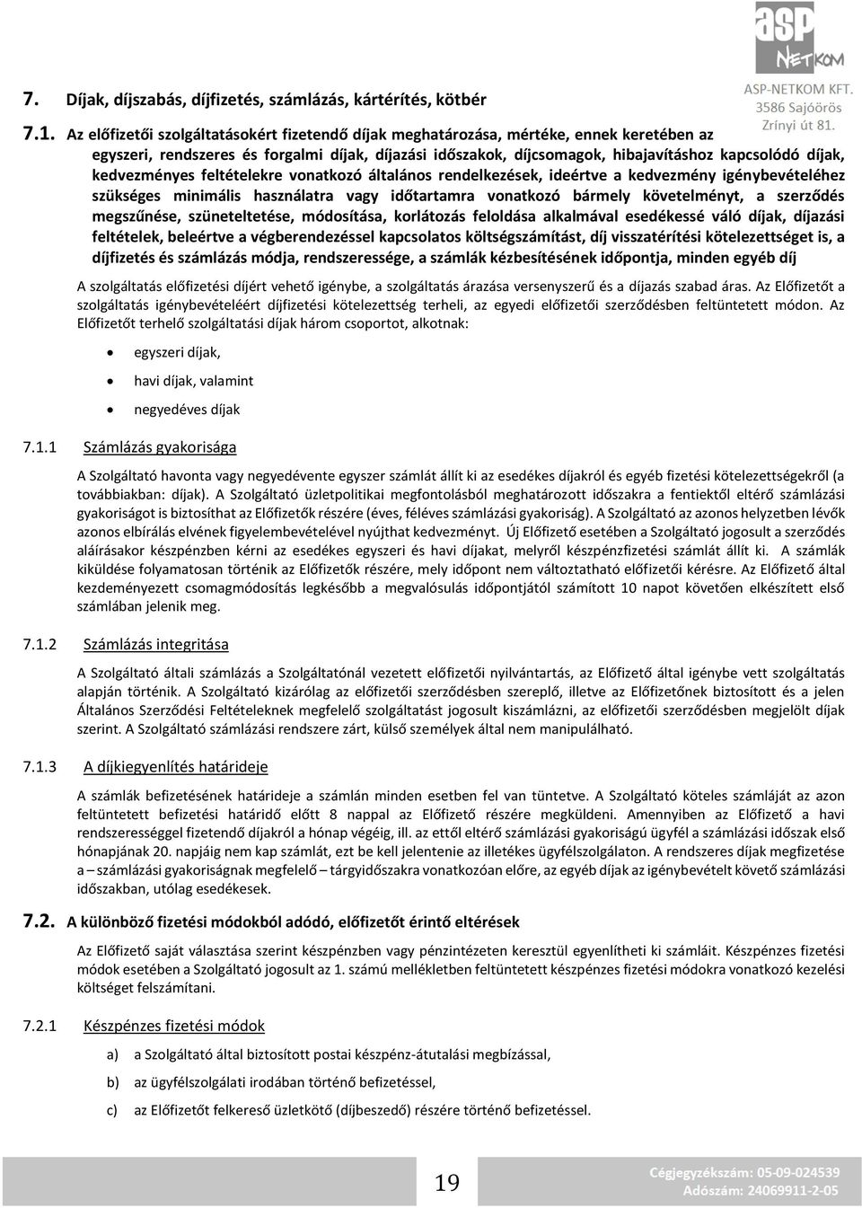 kedvezményes feltételekre vonatkozó általános rendelkezések, ideértve a kedvezmény igénybevételéhez szükséges minimális használatra vagy időtartamra vonatkozó bármely követelményt, a szerződés