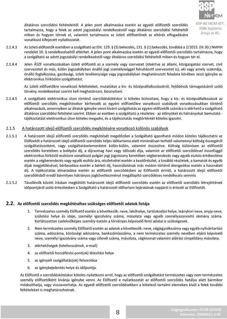 tartalmazza az üzleti előfizetőnek az eltérés elfogadására vonatkozó kifejezett nyilatkozatát. 2.1.4.3 Az üzleti előfizetők esetében a szolgáltató az Eht. 129. (5) bekezdés, 131.