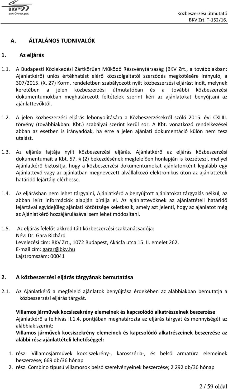 rendeletben szabályozott nyílt közbeszerzési eljárást indít, melynek keretében a jelen közbeszerzési útmutatóban és a további közbeszerzési dokumentumokban meghatározott feltételek szerint kéri az