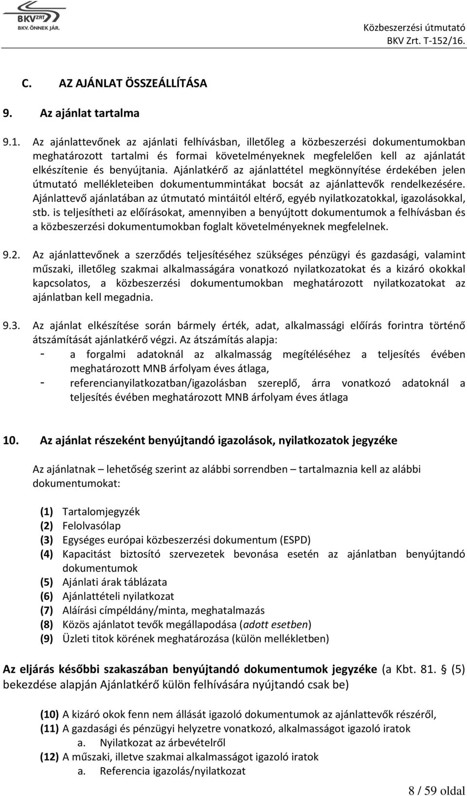 Ajánlatkérő az ajánlattétel megkönnyítése érdekében jelen útmutató mellékleteiben dokumentummintákat bocsát az ajánlattevők rendelkezésére.