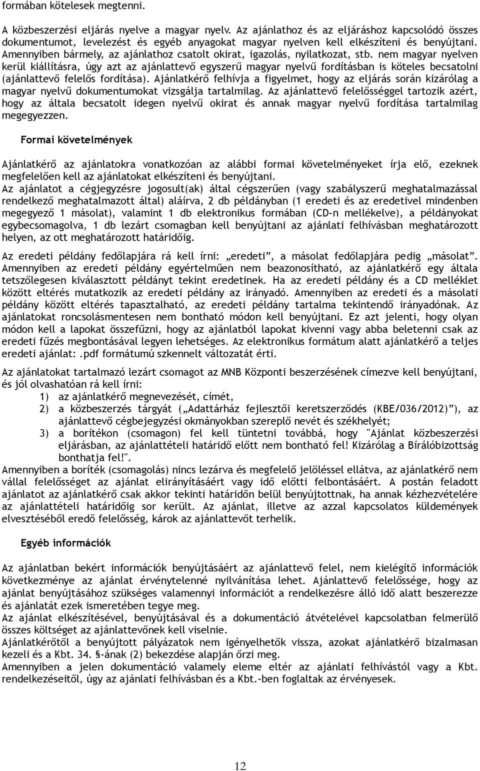 Amennyiben bármely, az ajánlathoz csatolt okirat, igazolás, nyilatkozat, stb.