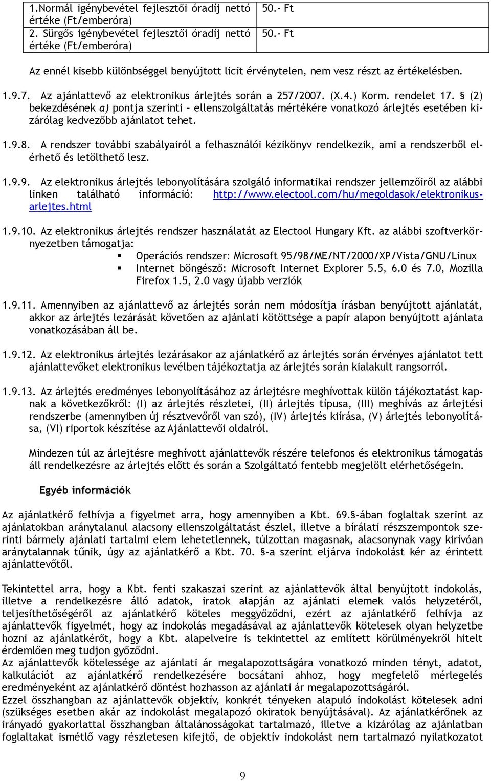 (2) bekezdésének a) pontja szerinti ellenszolgáltatás mértékére vonatkozó árlejtés esetében kizárólag kedvezőbb ajánlatot tehet. 1.9.8.