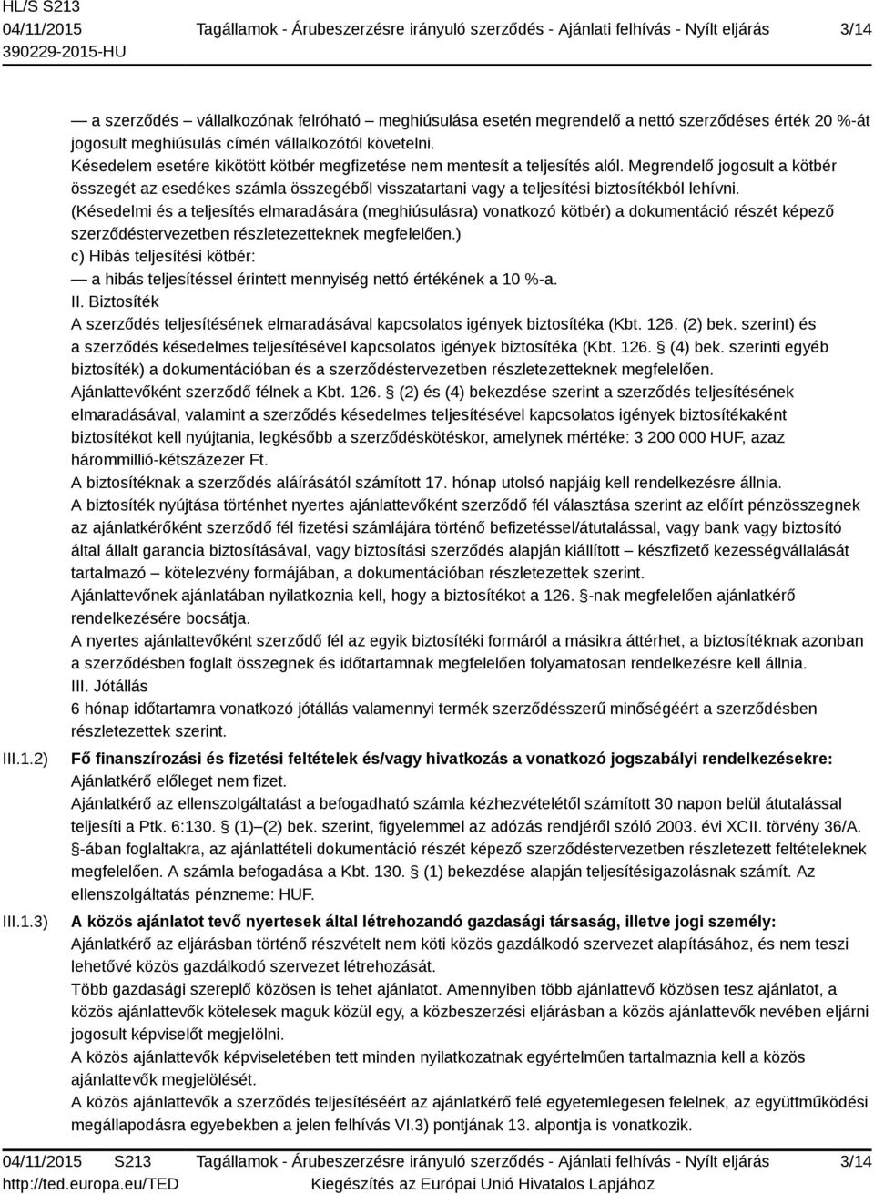 Megrendelő jogosult a kötbér összegét az esedékes számla összegéből visszatartani vagy a teljesítési biztosítékból lehívni.