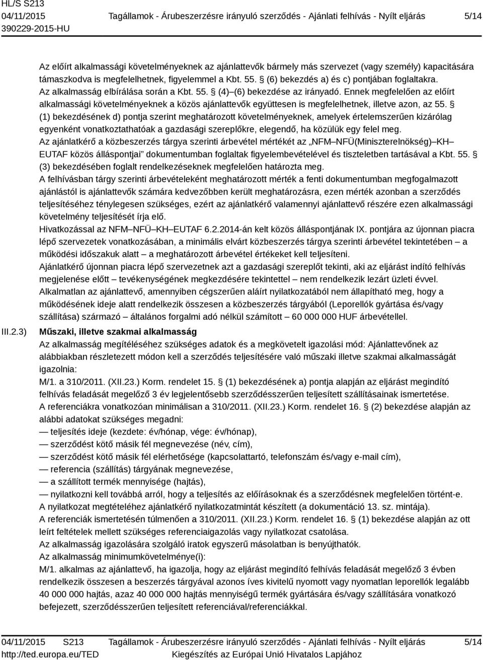 Ennek megfelelően az előírt alkalmassági követelményeknek a közös ajánlattevők együttesen is megfelelhetnek, illetve azon, az 55.