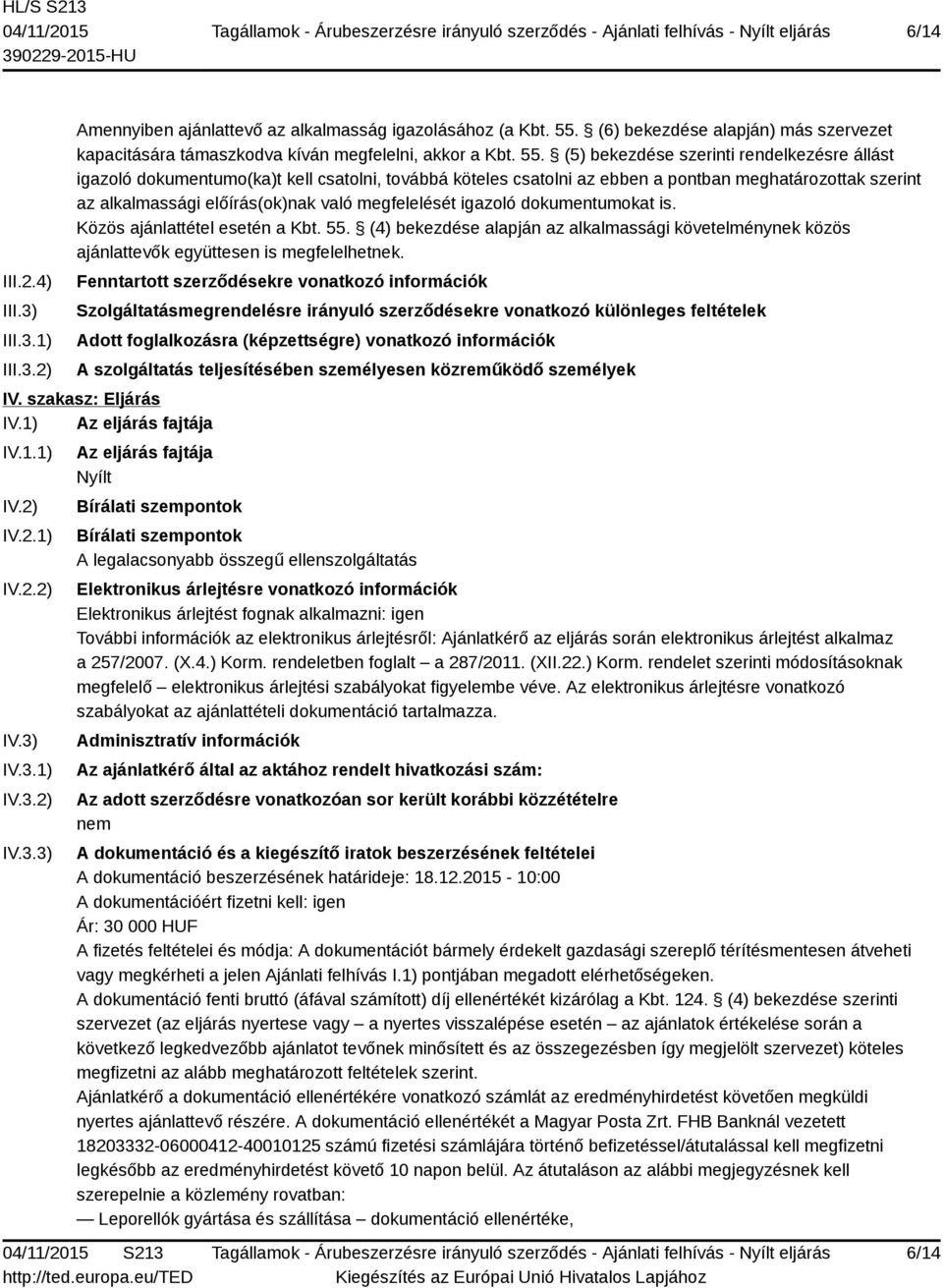 (5) bekezdése szerinti rendelkezésre állást igazoló dokumentumo(ka)t kell csatolni, továbbá köteles csatolni az ebben a pontban meghatározottak szerint az alkalmassági előírás(ok)nak való