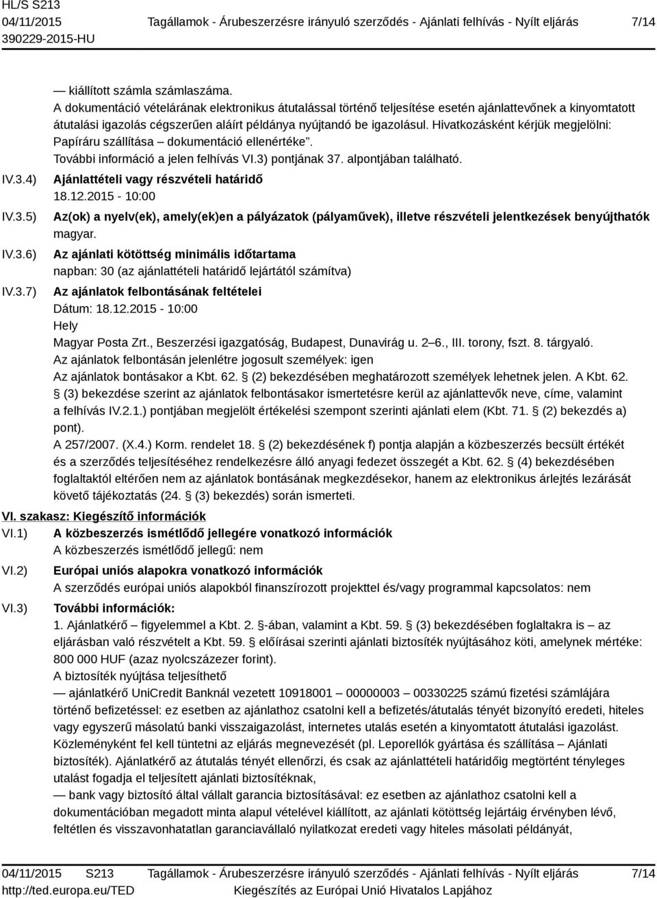 Hivatkozásként kérjük megjelölni: Papíráru szállítása dokumentáció ellenértéke. További információ a jelen felhívás VI.3) pontjának 37. alpontjában található.