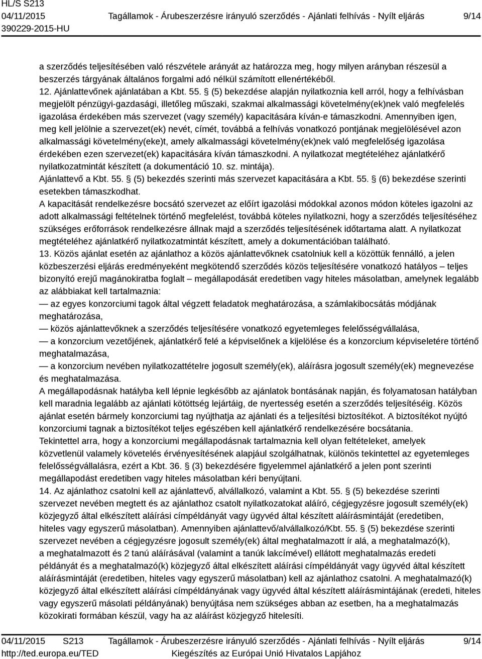 (5) bekezdése alapján nyilatkoznia kell arról, hogy a felhívásban megjelölt pénzügyi-gazdasági, illetőleg műszaki, szakmai alkalmassági követelmény(ek)nek való megfelelés igazolása érdekében más