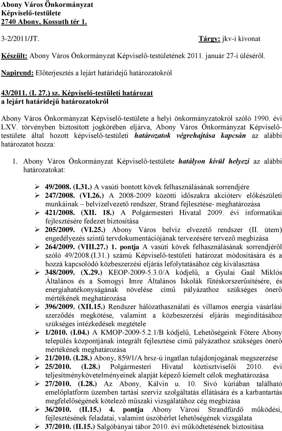 Képviselő-testületi határozat a lejárt határidejű határozatokról Abony Város Önkormányzat Képviselő-testülete a helyi önkormányzatokról szóló 1990. évi LXV.