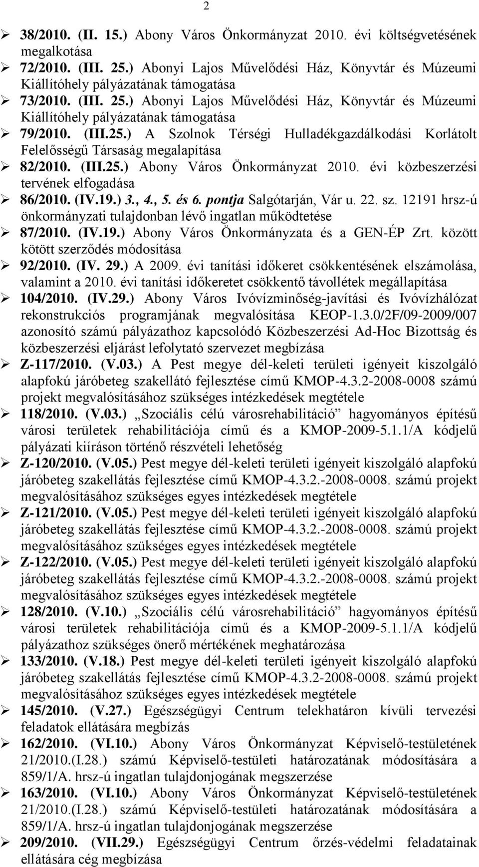 (III.25.) Abony Város Önkormányzat 2010. évi közbeszerzési tervének elfogadása 86/2010. (IV.19.) 3., 4., 5. és 6. pontja Salgótarján, Vár u. 22. sz.