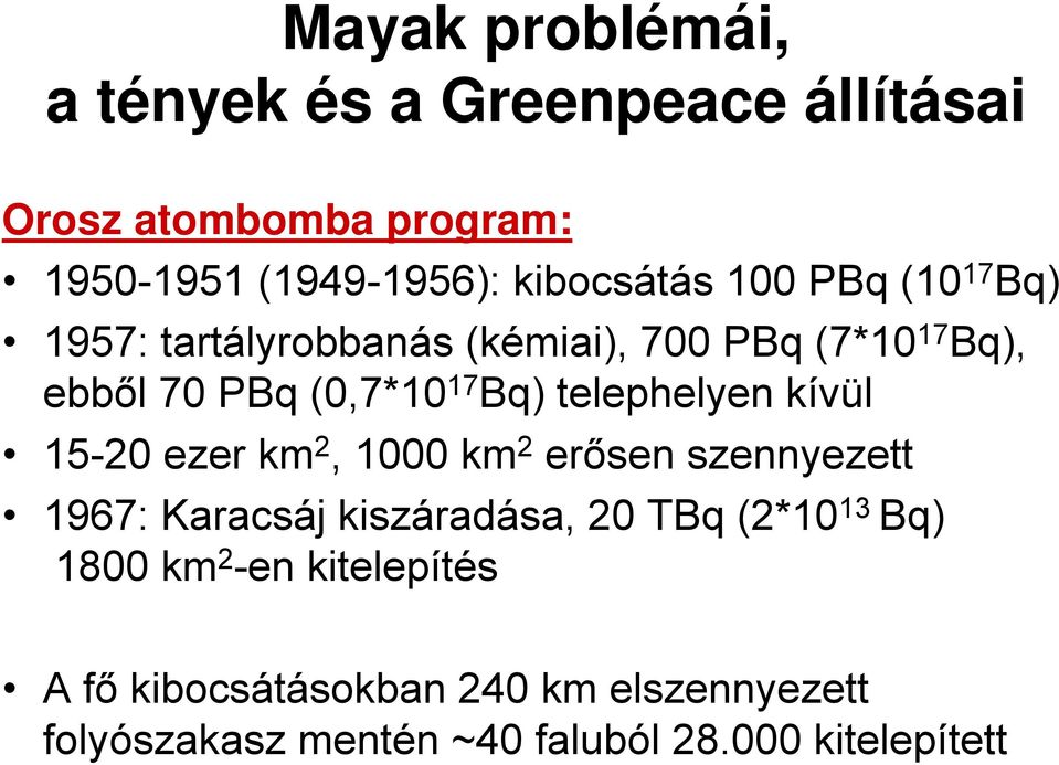 telephelyen kívül 15-20 ezer km 2, 1000 km 2 erősen szennyezett 1967: Karacsáj kiszáradása, 20 TBq (2*10 13