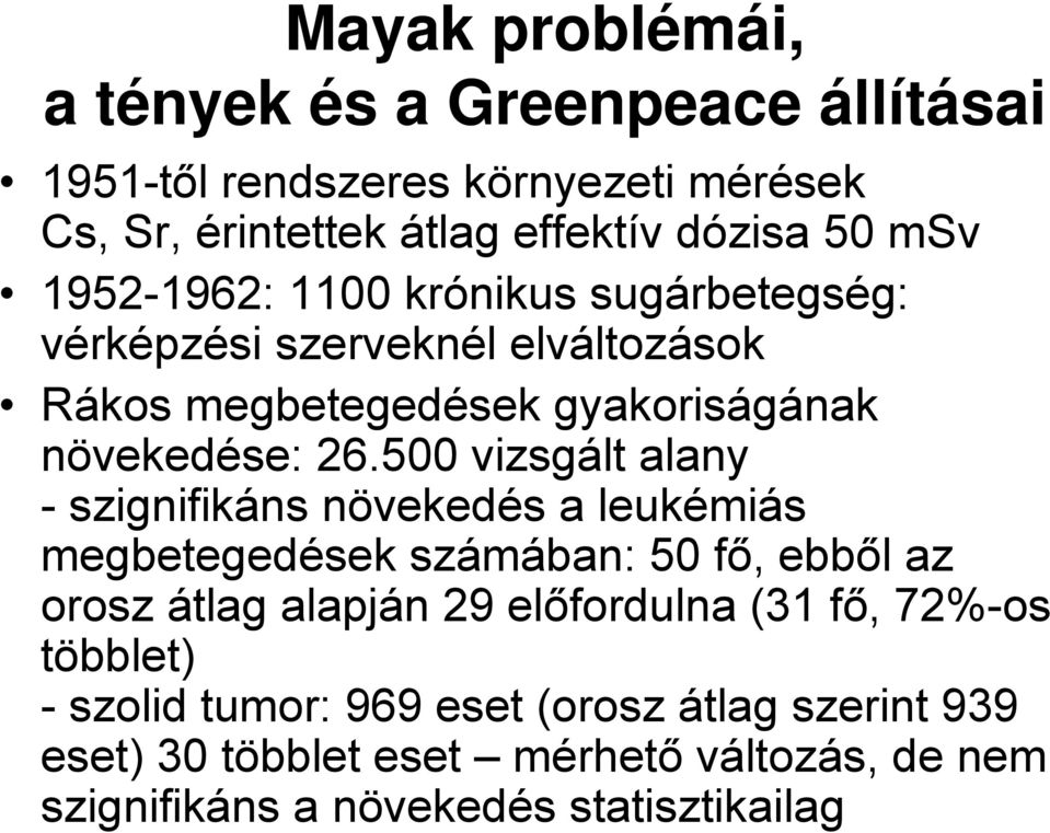 500 vizsgált alany - szignifikáns növekedés a leukémiás megbetegedések számában: 50 fő, ebből az orosz átlag alapján 29 előfordulna (31 fő,