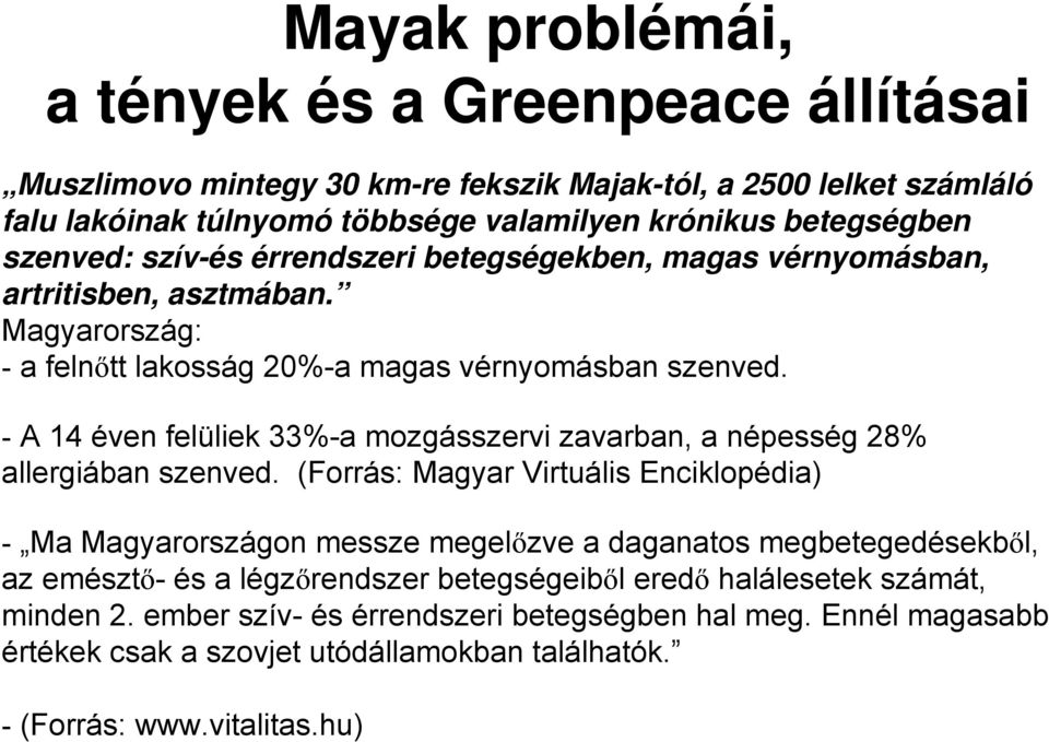 - A 14 éven felüliek 33%-a mozgásszervi zavarban, a népesség 28% allergiában szenved.
