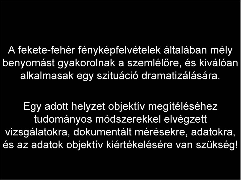 Egy adott helyzet objektív megítéléséhez tudományos módszerekkel elvégzett
