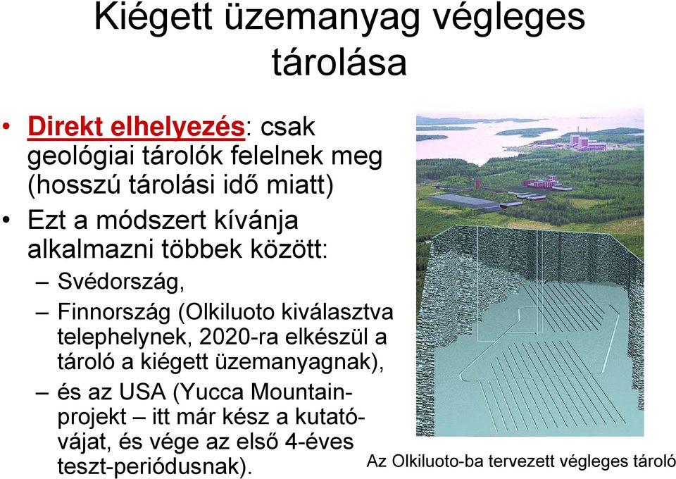 kiválasztva telephelynek, 2020-ra elkészül a tároló a kiégett üzemanyagnak), és az USA (Yucca