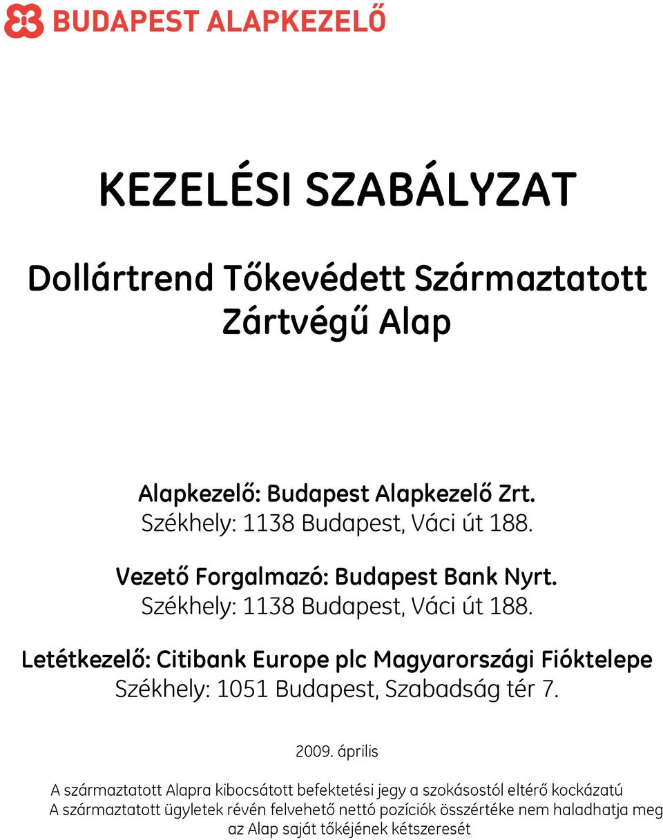 Letétkezelő: Citibank Europe plc Magyarországi Fióktelepe Székhely: 1051 Budapest, Szabadság tér 7. 2009.