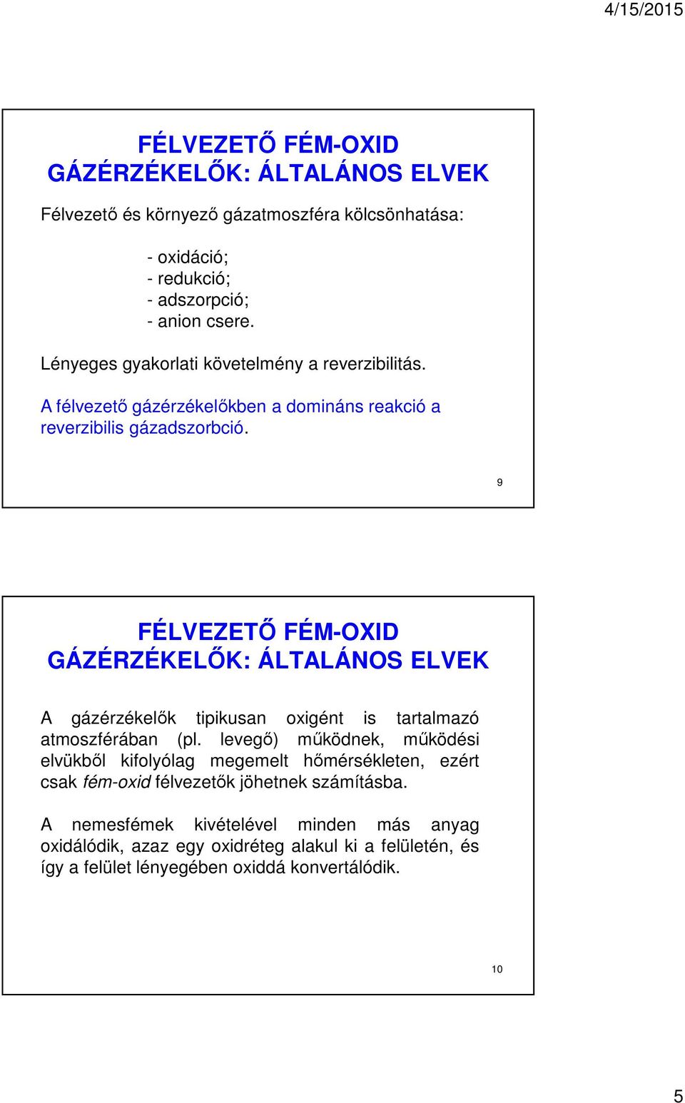 9 FÉLVEZETŐ FÉM-OXID GÁZÉRZÉKELŐK: ÁLTALÁNOS ELVEK A gázérzékelők tipikusan oxigént is tartalmazó atmoszférában (pl.