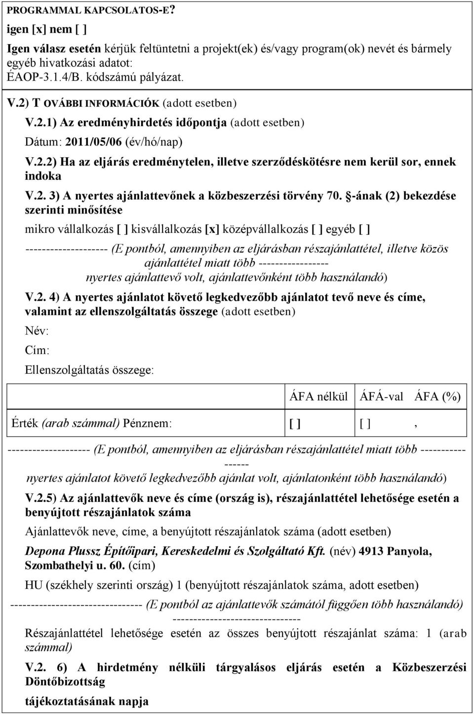 2. 3) A nyertes ajánlattevőnek a közbeszerzési törvény 70.