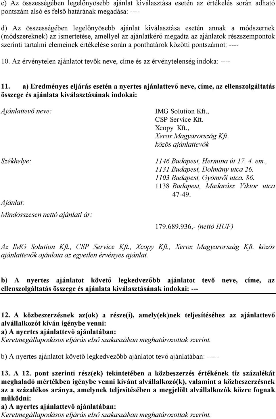 Az érvénytelen ajánlatot tevők neve, címe és az érvénytelenség indoka: ---- 11.