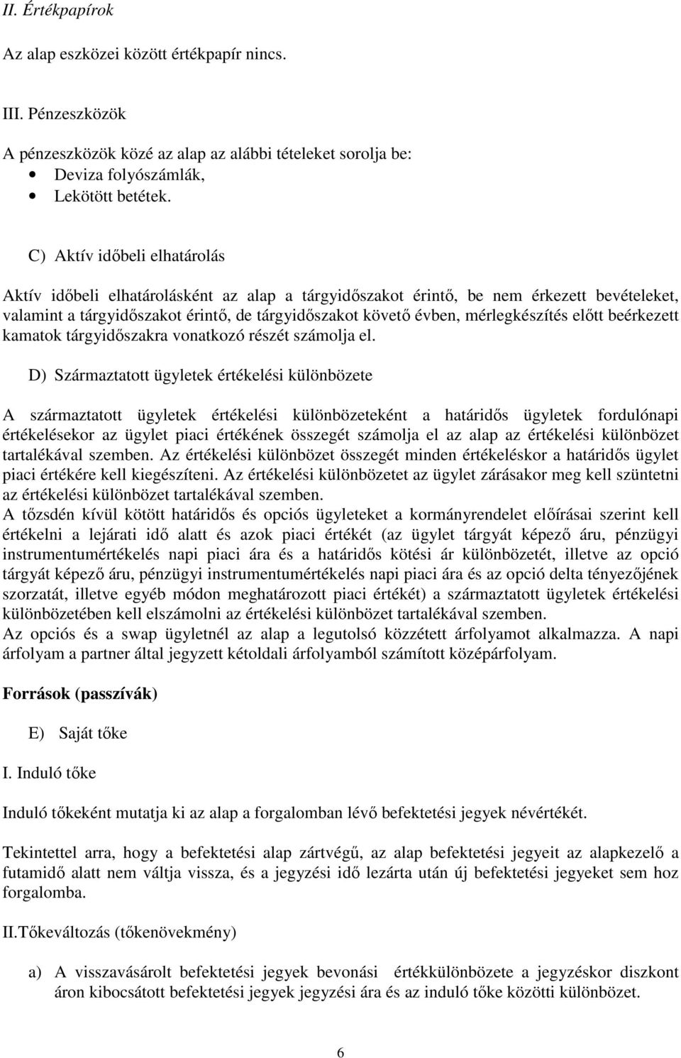mérlegkészítés elıtt beérkezett kamatok tárgyidıszakra vonatkozó részét számolja el.