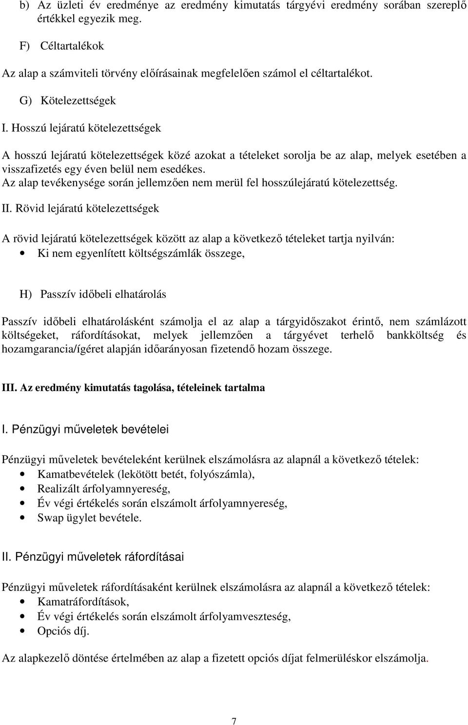Az alap tevékenysége során jellemzıen nem merül fel hosszúlejáratú kötelezettség. II.