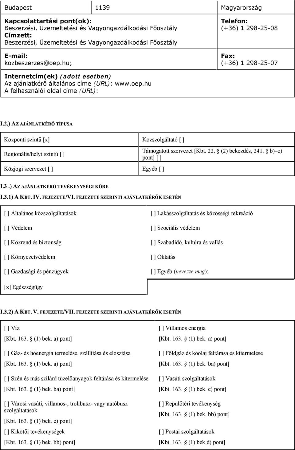 22. (2) bekezdés 241. b) c) pont] [ ] I.3.) AZ AJÁNLATKÉRŐ TEVÉKENYSÉGI KÖRE I.3.1) A KBT. IV. FEJEZETE/VI.