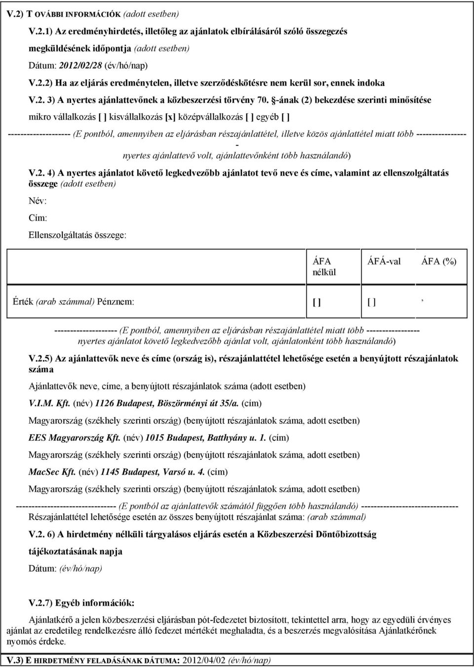 -ának (2) bekezdése szerinti minősítése mikro vállalkozás [ ] kisvállalkozás [x] középvállalkozás [ ] egyéb [ ] -------------------- (E pontból amennyiben az eljárásban részajánlattétel illetve közös