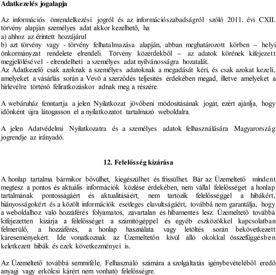 elrendeli. Törvény közérdekből az adatok körének kifejezett megjelölésével - elrendelheti a személyes adat nyilvánosságra hozatalát.