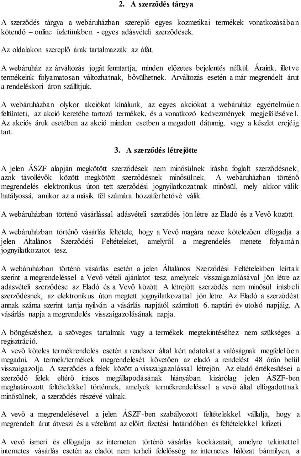 Árváltozás esetén a már megrendelt árut a rendeléskori áron szállítjuk.