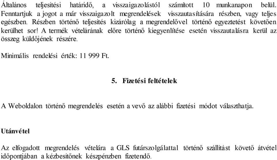 Részben történő teljesítés kizárólag a megrendelővel történő egyeztetést követően kerülhet sor!