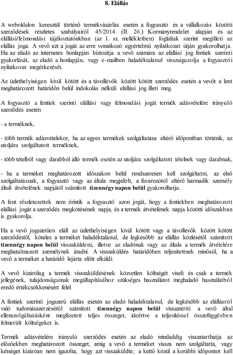 A vevő ezt a jogát az erre vonatkozó egyértelmű nyilatkozat útján gyakorolhatja.