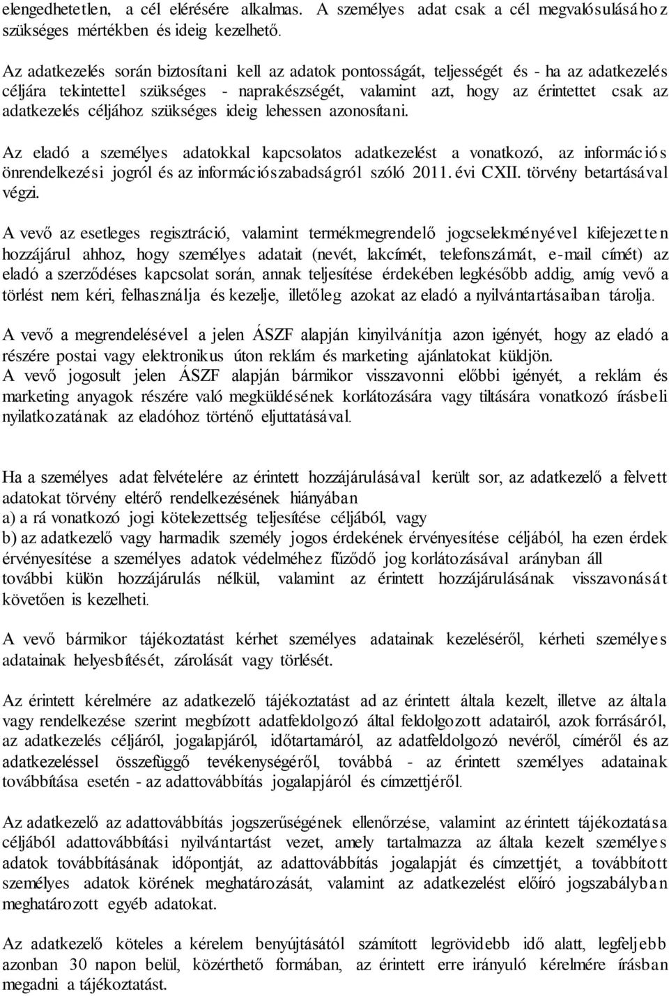 céljához szükséges ideig lehessen azonosítani. Az eladó a személyes adatokkal kapcsolatos adatkezelést a vonatkozó, az információs önrendelkezési jogról és az információszabadságról szóló 2011.