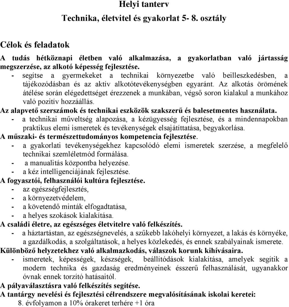 Az alkotás örömének átélése során elégedettséget érezzenek a munkában, végső soron kialakul a munkához való pozitív hozzáállás.