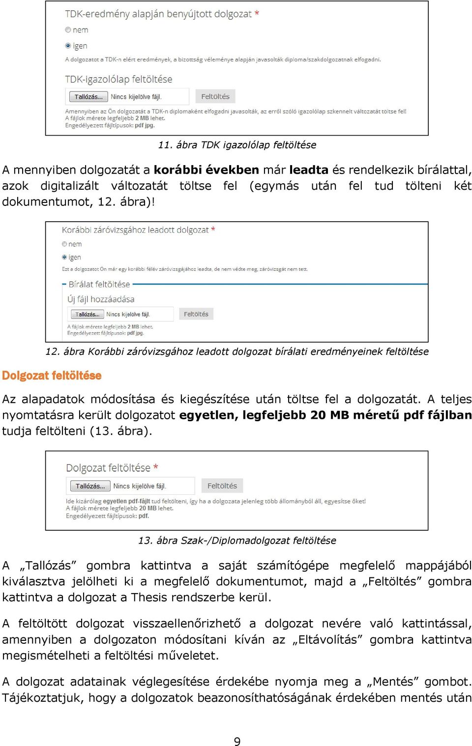 A teljes nyomtatásra került dolgozatot egyetlen, legfeljebb 20 MB méretű pdf fájlban tudja feltölteni (13. ábra). 13.