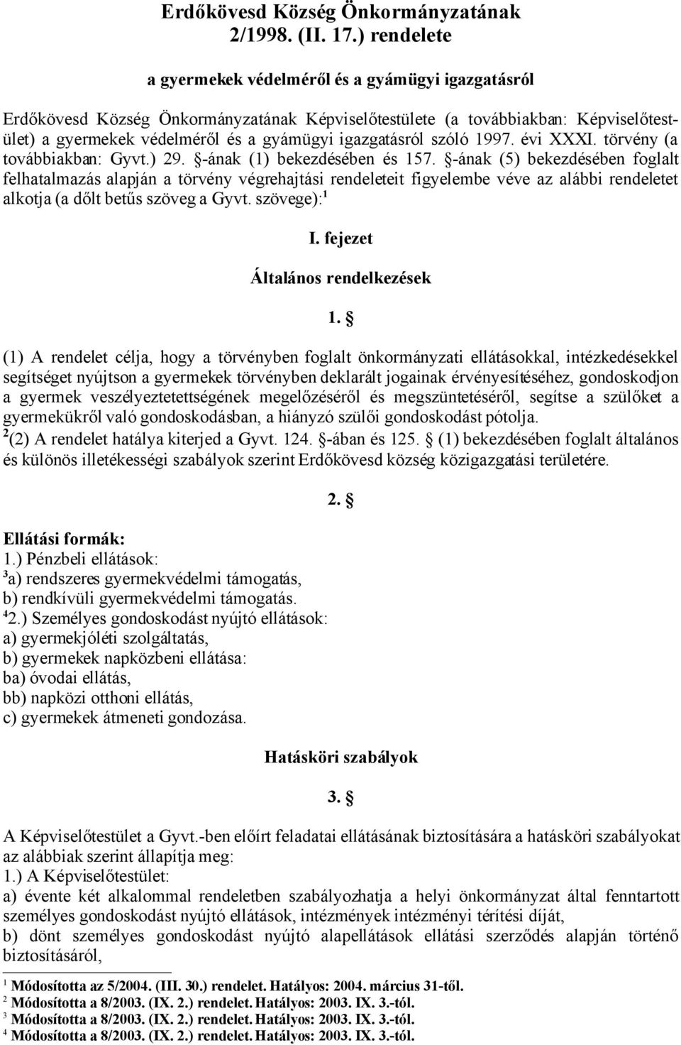 igazgatásról szóló 1997. évi XXXI. törvény (a továbbiakban: Gyvt.) 29. -ának (1) bekezdésében és 157.