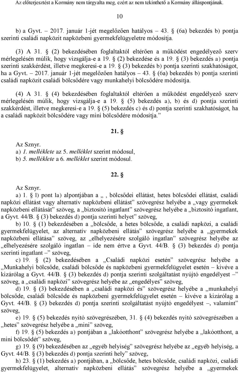 (3) bekezdés a) pontja szerinti szakkérdést, illetve megkeresi-e a 19. (3) bekezdés b) pontja szerinti szakhatóságot, ha a Gyvt. 2017. január 1-jét megelőzően hatályos 43.