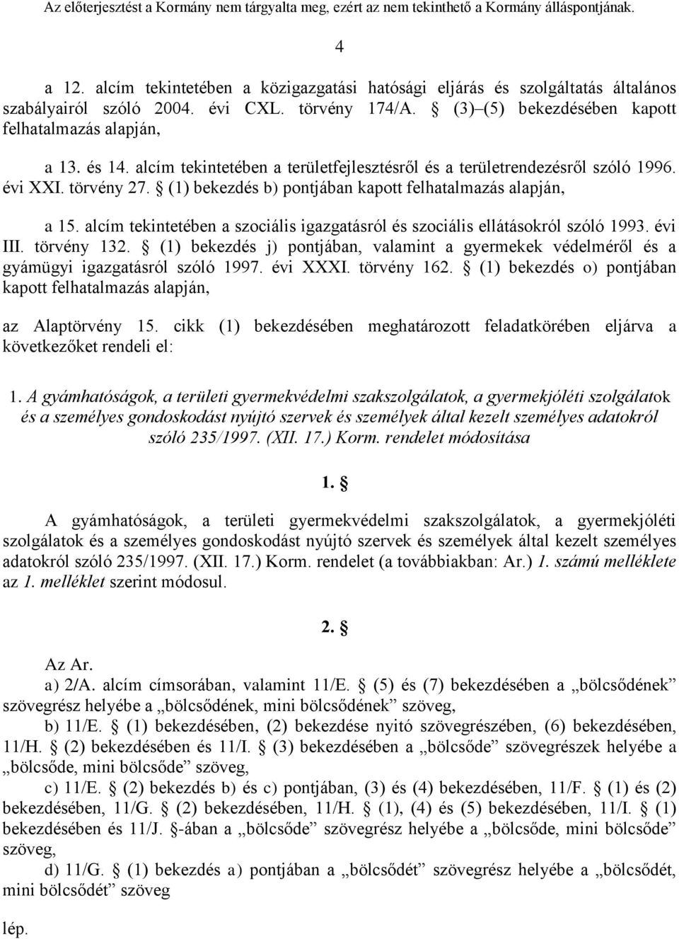 alcím tekintetében a szociális igazgatásról és szociális ellátásokról szóló 1993. évi III. törvény 132.