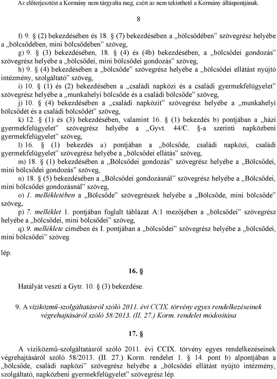 (4) bekezdésében a bölcsőde szövegrész helyébe a bölcsődei ellátást nyújtó intézmény, szolgáltató szöveg, i) 10.