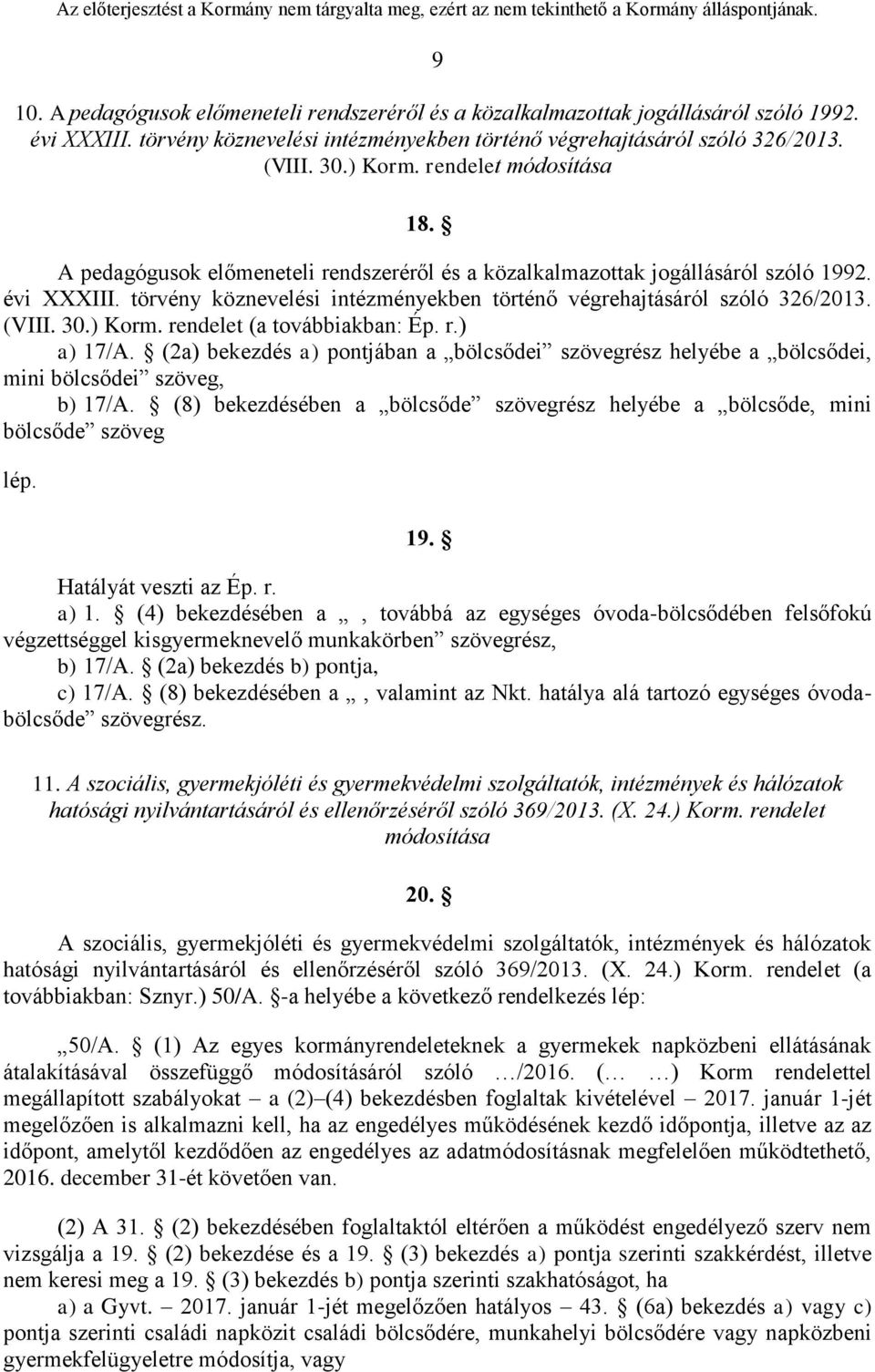 (VIII. 30.) Korm. rendelet (a továbbiakban: Ép. r.) a) 17/A. (2a) bekezdés a) pontjában a bölcsődei szövegrész helyébe a bölcsődei, mini bölcsődei szöveg, b) 17/A.